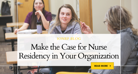 Make the Case for Nurse Residency in Your Organization | College of ...