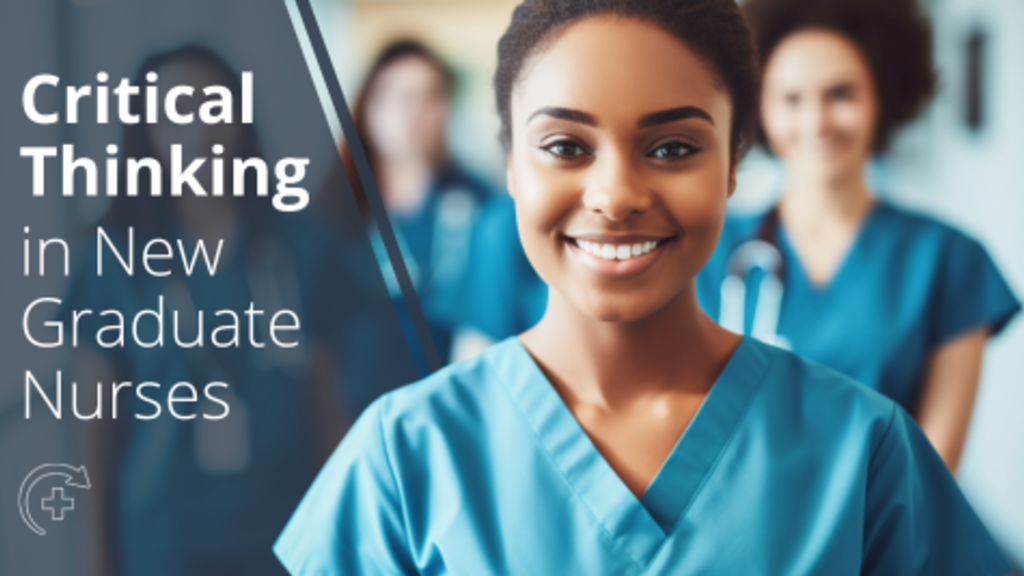 A nurse's picture with the words "Critical Thinking in New Graduate Nurses"