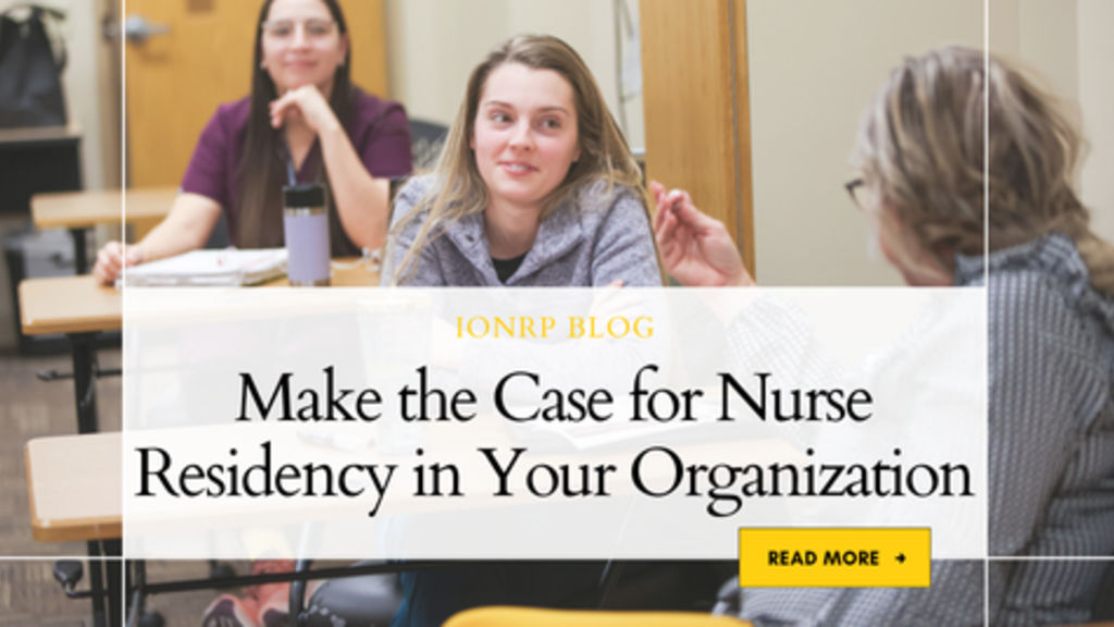 IONRP Blog Make the Case for Nurse Residency in Your Organization