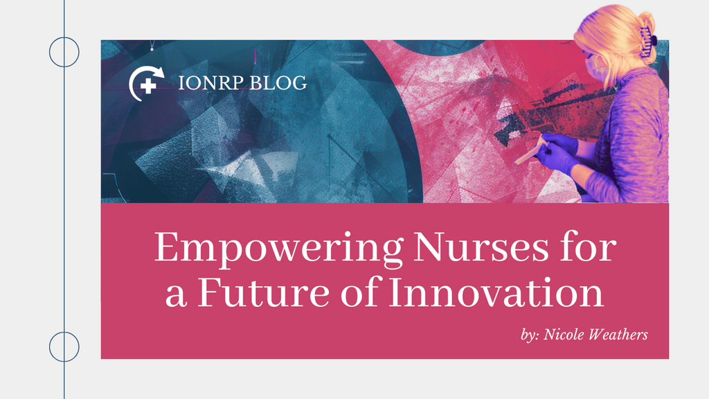 IONRP Blog: Empowering Nurses for a Future of Innovation