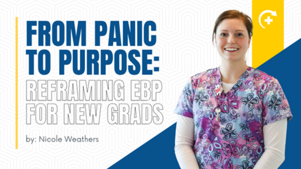 A healthcare professional in colorful scrubs stands beside the title 'From Panic to Purpose: Reframing EBP for New Grads' by Nicole Weathers, with a geometric background and a yellow-blue design.