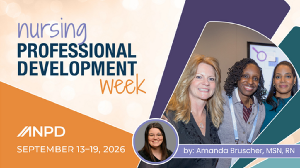 Nursing Professional Development Week ANPD September 13-19, 2026 By: Amanda Bruscher, MSN, RN